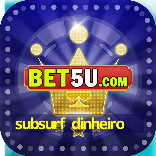 subsurf dinheiro